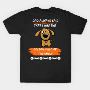 Wags, Golden Child Fathers Day favorite kid is his yellow dog. T-Shirt